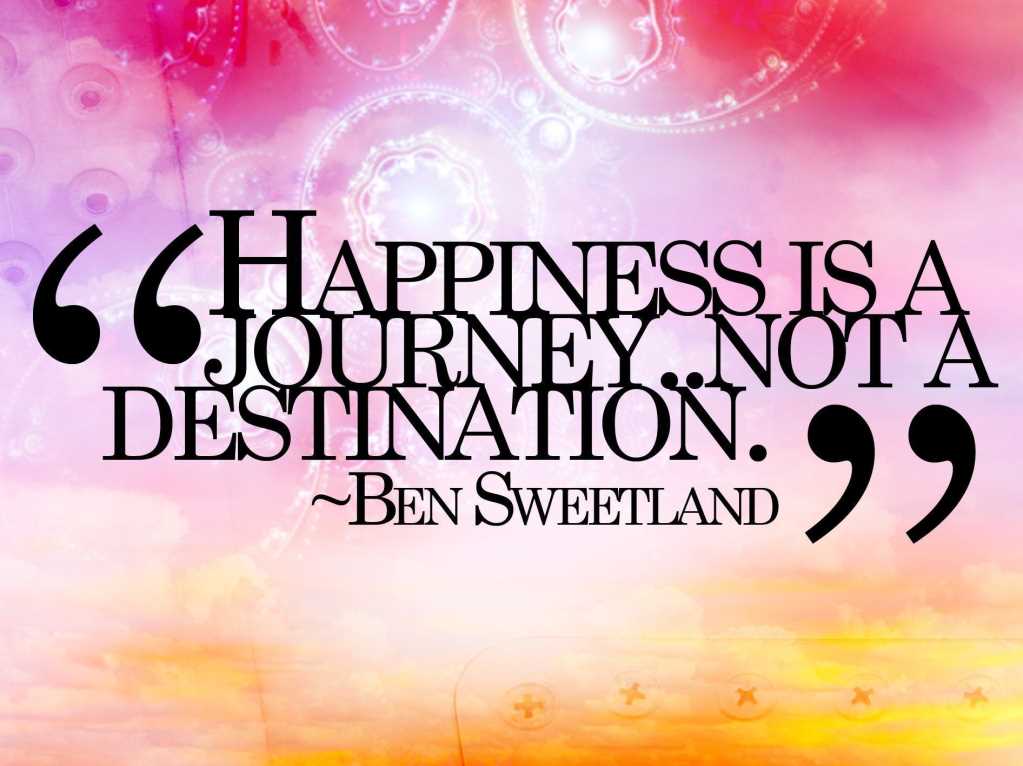 Happiness is a journey not a destination Wellnessbeam